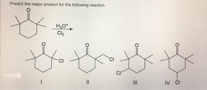 Predict the major product for the following reaction.
我
H3O+
Cl2
水水水女
°Cl
CI
IV CI
||
|||