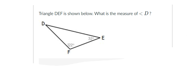 Triangle DEF is shown below. What is the measure of <D?
32
122
F
