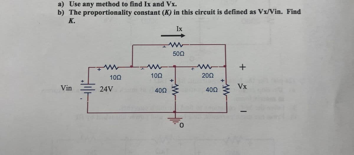 a) Use any method to find Ix and Vx.
b) The proportionality constant (K) in this circuit is defined as Vx/Vin. Find
K.
Vin
T
100
24V
ww
100
400
Ix
www
50Ω
ww
www.
2002
40Ω
ww
+
Vx
-