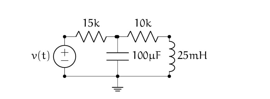 15k
W
v(t) (+
10k
M
100μF
25mH