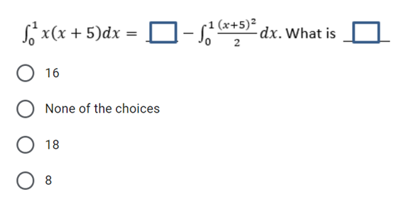 (x+5)²
S x(x + 5)dx =
dx. What is
2
16
None of the choices
18
8
