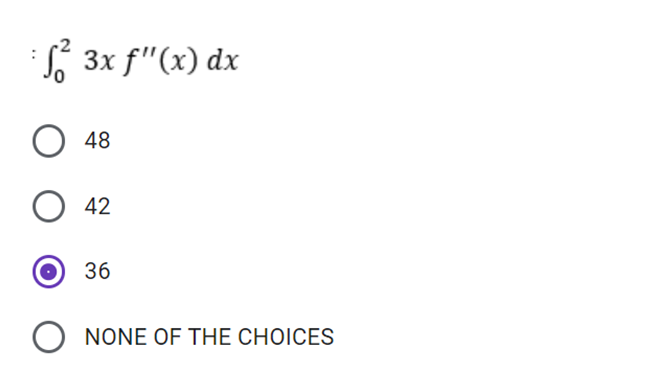 S 3x f"(x) dx
48
O 42
36
NONE OF THE CHOICES
