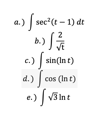 a.) [sec²(t-1)dt
b.) [1/3/12
c.) sin(Int)
d.) [ cos (Int)
e.) [√3 Int