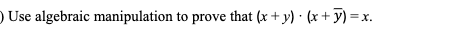 Use algebraic manipulation to prove that (x + y). (x+y)=x.