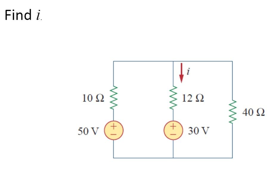 Find i
10 Ω
50 V
(+1
(+1
12 Ω
30 V
40 Ω