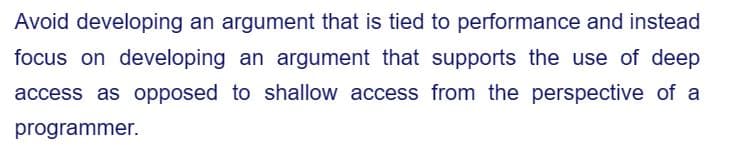 Avoid developing an argument that is tied to performance and instead
focus on developing an argument that supports the use of deep
access as opposed to shallow access from the perspective of a
programmer.