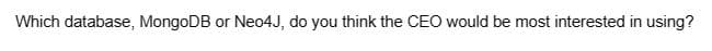 Which database, MongoDB or Neo4J, do you think the CEO would be most interested in using?