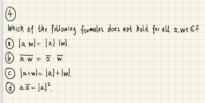 4)
Which of the following foumulas does not Kold for all x, we CZ
O la wl= |2). Iw).
(b) X W = ņ. W.
latwl= lal+ Iwl.
