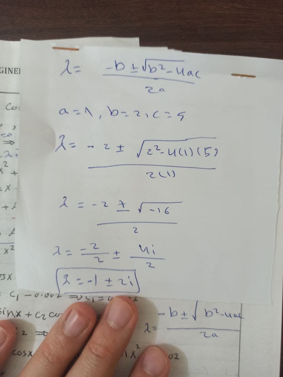 GINEI
x +
=X
+/
A
x²
2=
COSX
2= 2
2 =
2=
PJX
= C₁-01002 =
sinxtha
- b ± √b²_uac
ча
b=21c29
- ² ± √2²-4(1)(5)
1
-2²
2 = -1 ± 21
2
2
AX
2(1)
√-16
2
2=
b± √b²ua²²
02