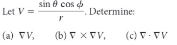 Let V =
(a) VV,
sin
cos
-. Determine:
r
(b) ▼ XVV,
(c) V.VV