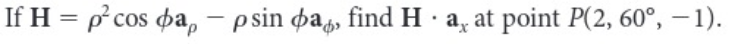 If H = p² cos ba, - psin da, find Ha, at point P(2, 60°, -1).