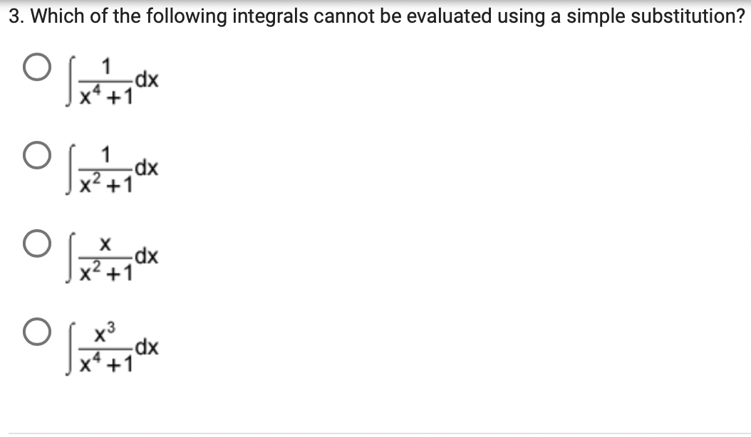 3. Which of the following integrals cannot be evaluated using a simple substitution?
1
xp-
x +1
,4
1
xp-
+1
xp-
x2 +1
* +1
