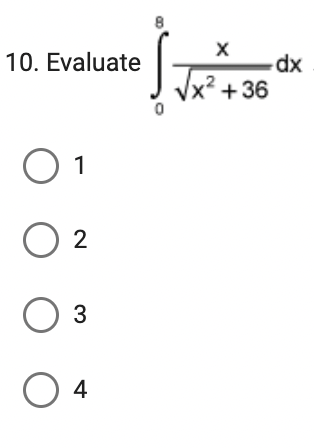 10. Evaluate
O 1
O 2
0 0 0
3
4
8
X
Vx?+36
dx