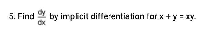 by implicit differentiation for x + y = xy.
dx
5. Find
