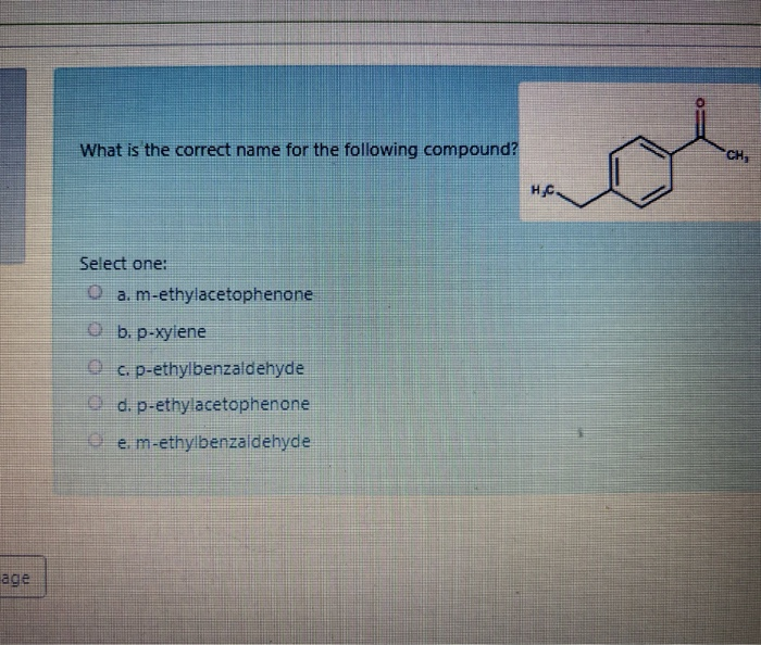 age
What is the correct name for the following compound?
H.C.
Select one:
a. m-ethylacetophenone
b. p-xylene
c. p-ethylbenzaldehyde
d. p-ethylacetophenone
Ⓒe m-ethylbenzaldehyde
CH₂