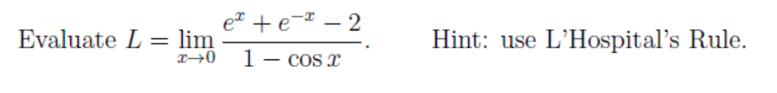 e + e-® – 2
lim
Hint: use L'Hospital's Rule.
Evaluate L
1– cos x
