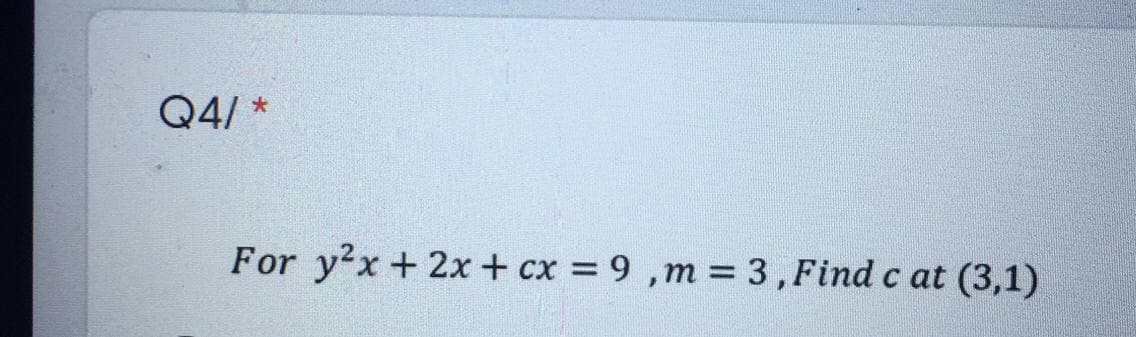 Q4/ *
For yx + 2x + cx = 9 ,m= 3,Find c at (3,1)
