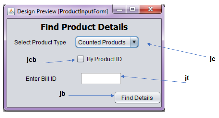 Design Preview [ProductInputForm]
Find Product Details
Select Product Type
Counted Products
jcb
By Product ID
jc
Enter Bill ID
jt
jb
Find Details
