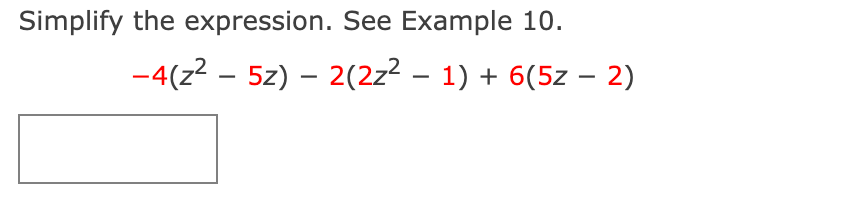 Simplify the expression. See Example 10.
-4(z2 – 5z) – 2(2z2 – 1) + 6(5z - 2)
