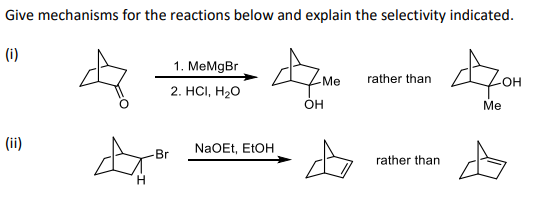 Give mechanisms for the reactions below and explain the selectivity indicated.
(i)
AN
470M
-Me
-OH
OH
Me
(ii)
1. MeMgBr
2. HCI, H₂O
Br
NaOEt, EtOH
rather than
rather than