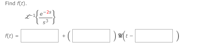 Find f(t).
-2s
s3
f(t) =
-
+
