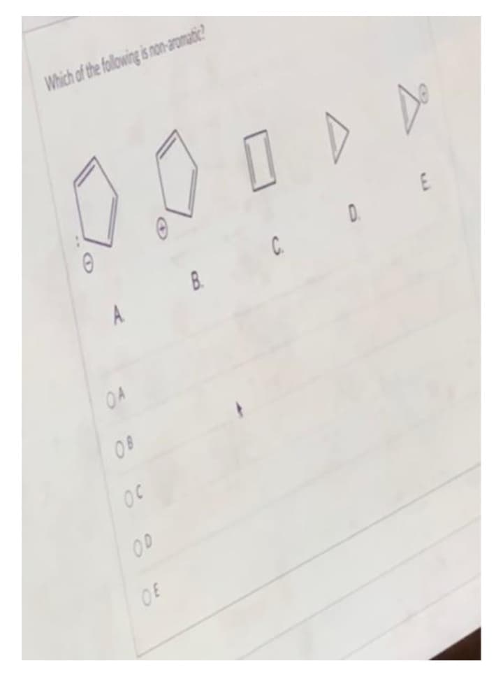 Which of the following is non-aromatic?
0 0 0 D A
E
OA
08
OC
OD
OE
D.