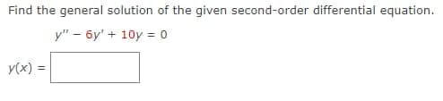 Find the general solution of the given second-order differential equation.
y" - 6y' + 10y = 0
y(x) =