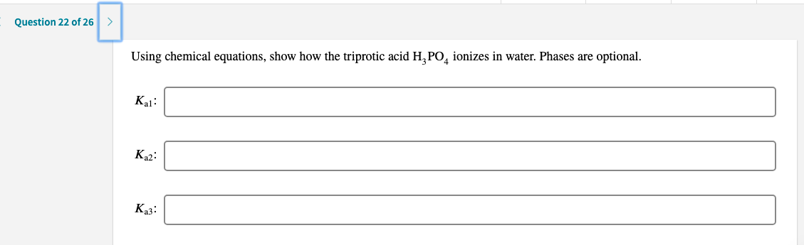 Using chemical equations, show how the triprotic acid H,PO, ionizes in water. Phases are optional.
Ka1:
K2:
Ka3:
