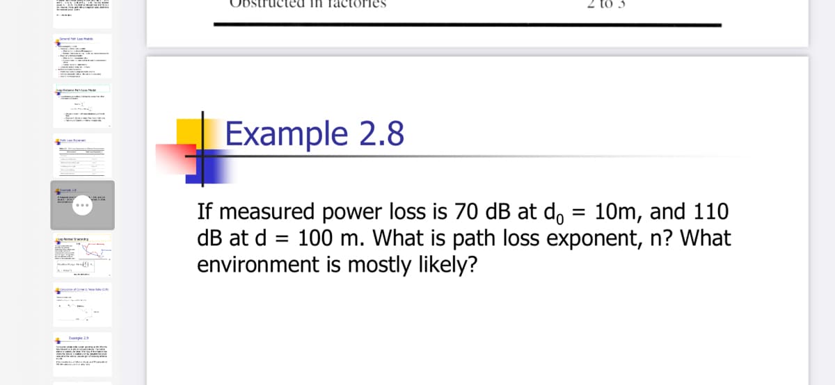 ucted In factories
tổ 3
Example 2.8
If measured power loss is 70 dB at do = 10m, and 110
dB at d = 100 m. What is path loss exponent, n? What
environment is mostly likely?
...
%3D
