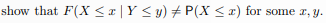 show that F(X s¤|Y<y) + P(X <r) for some r, y.
