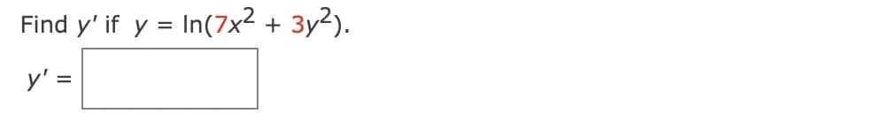 Find y' if y = In(7x²
3y?).
+
%3D
y' =
