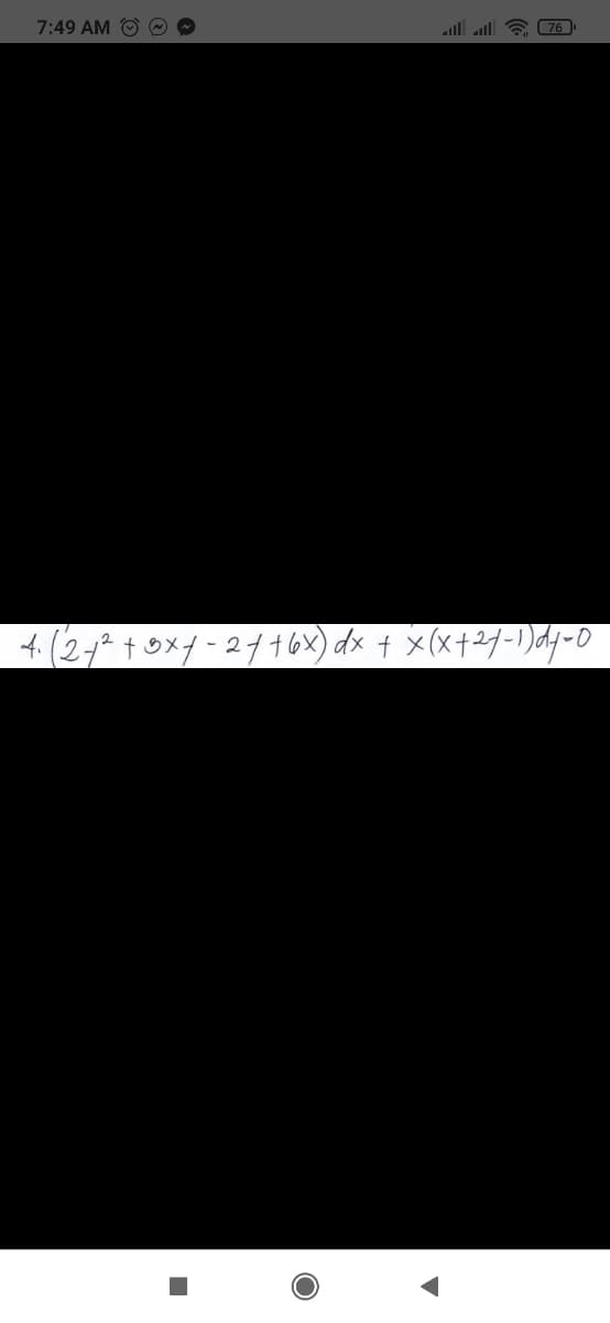 7:49 AM
76 - الله الله
4. (2+2 + 5×7 - 2 7 4 6x)dx + x(x+24-1)dy-0
●