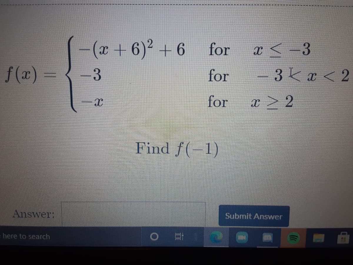 -(x+6) +6
for
x <-3
f (x) =
-3
for
- 3 Ka < 2
for
Find f(-1)
Answer:
Submit Answer
here to search
