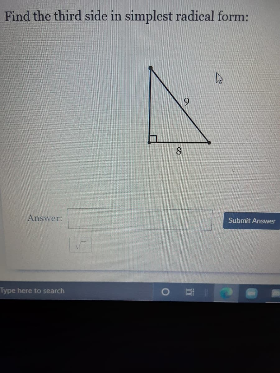 Find the third side in simplest radical form:
Answer:
Submit Answer
Type here to search
耳
8.
