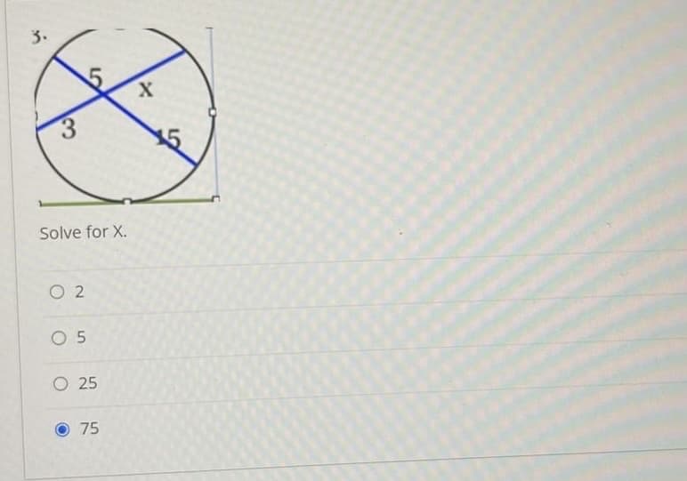 3.
3
Solve for X.
02
05
O 25
75
X
15