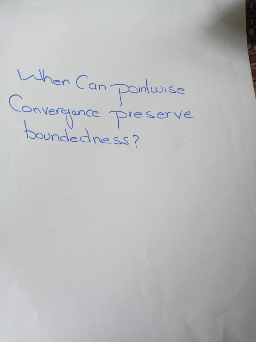 an portwico
Convergance preserve
boundedness?
