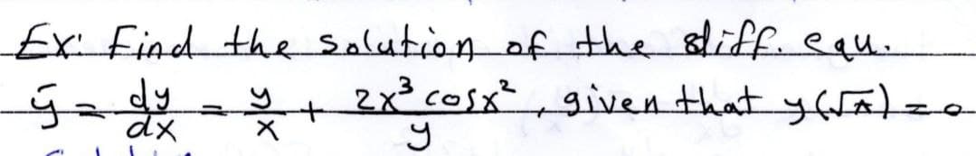 Ex Find the Salution of the sliff. equ.
2x² cosx², given that yfralzo
dx
