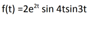 f(t) =2e2" sin 4tsin3t
