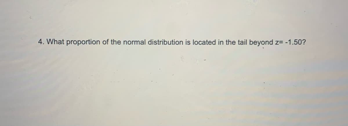 4. What proportion of the normal distribution is located in the tail beyond z= -1.50?
