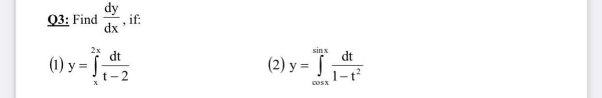 dy
Q3: Find
if:
dx
sin x
dt
dt
(1) y = [
t - 2
(2) y = |
1-t2
X
cosx
