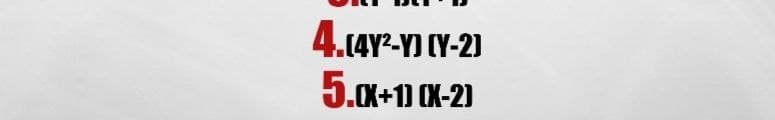 4.[4Y²-Y] [Y-2]
5.XX+1) XX-2)