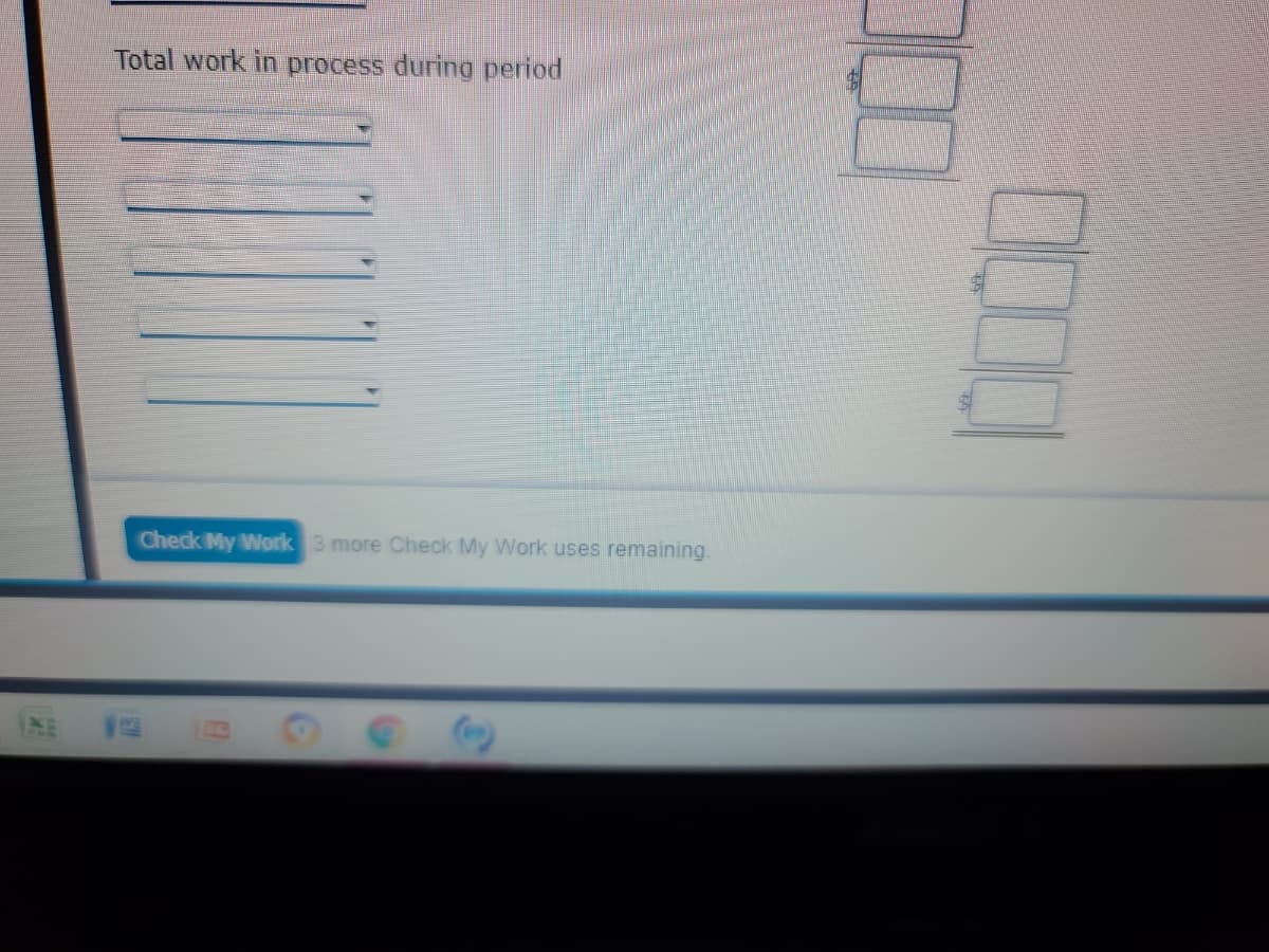 Total work in process during period
Check My Work 3 more Check My Work uses remaining.
C)
