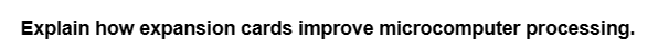 Explain how expansion cards improve microcomputer processing.