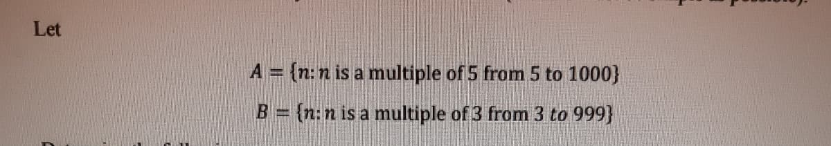 Let
A = {n:n is a multiple of 5 from 5 to 1000}
(n:n is a multiple of 3 from 3 to 999}
