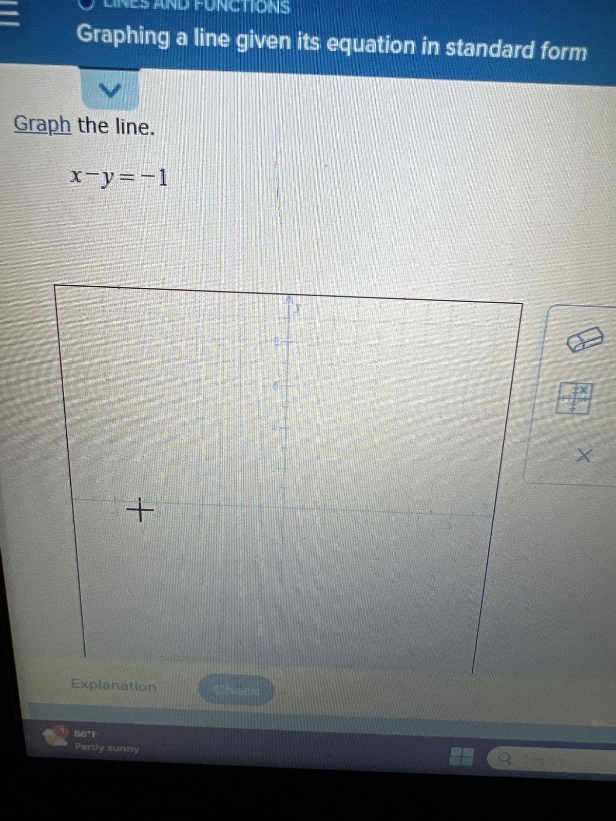 Graphing a line given its equation in standard form
V
Graph the line.
x=y=-1
+
Explanation
BB F
Partly sunny
Check
TUMENTHALERG
G
X