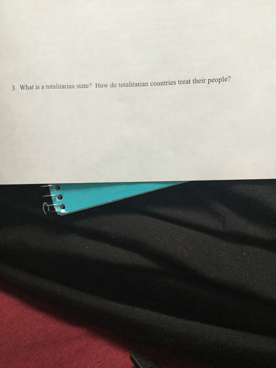 3. What is a totalitarian state? How do totalitarian countries treat their people?
