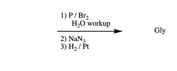 1) P/ Br,
H,O workup
Gly
2) NaN3
3) H2 / Pt
