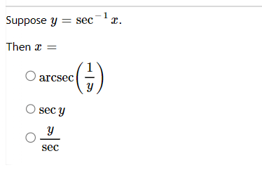 1
Suppose y = sec ¹ x.
Then x
O arcsec
(+)
O sec y
y
sec