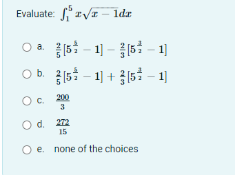 Evaluate: faVx – Idx
ldr
5 - 1] - 15 - 1]
O b. 5 - 1] + 5 – 1]
Ob.
200
3
d. 272
15
O e. none of the choices
