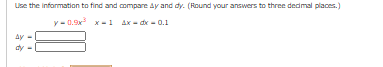 Lise the information to find and compare Ay and dy. (Round your answers to three dedmal places.)
y - 0.9x x-1 Ax - dx - 0.1
Ay
dy
